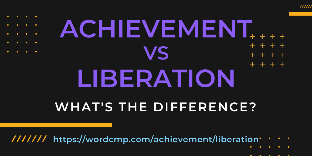 Difference between achievement and liberation