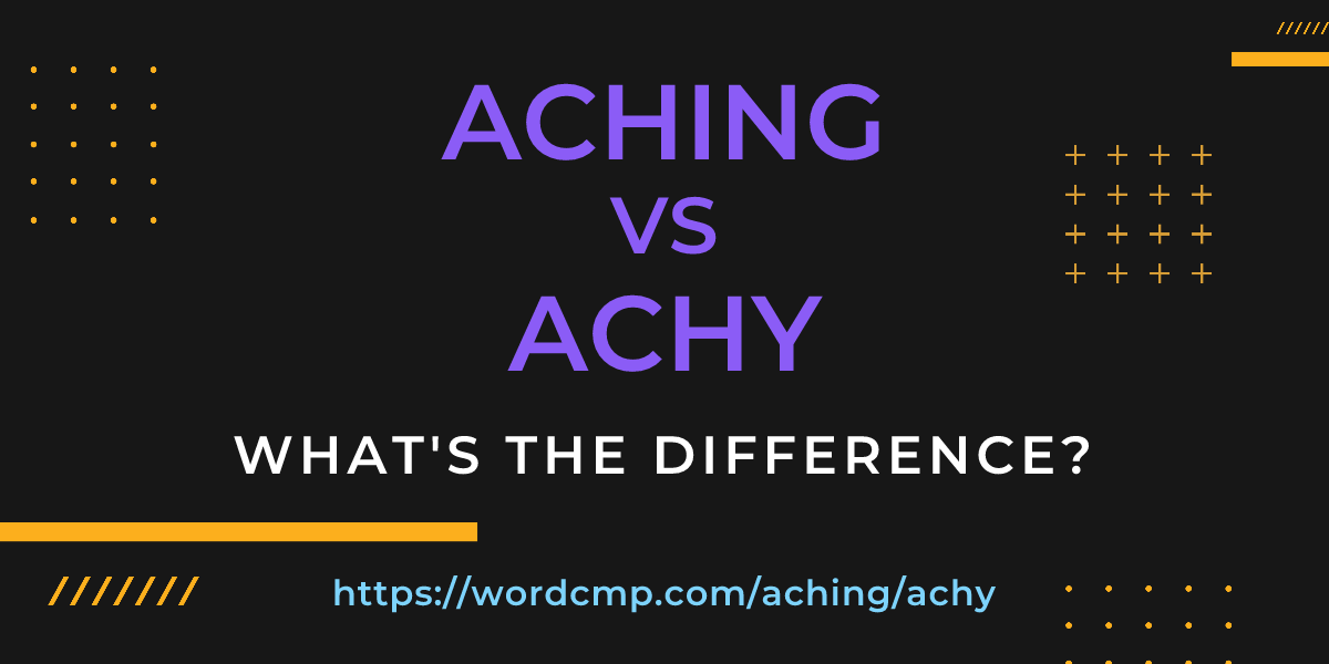Difference between aching and achy