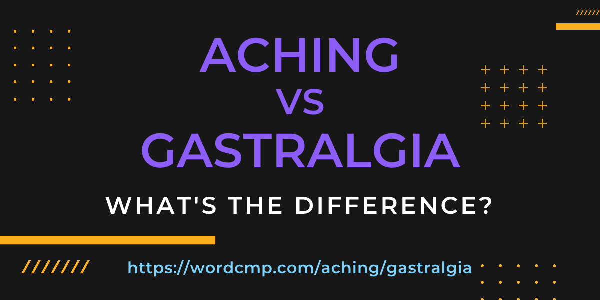Difference between aching and gastralgia