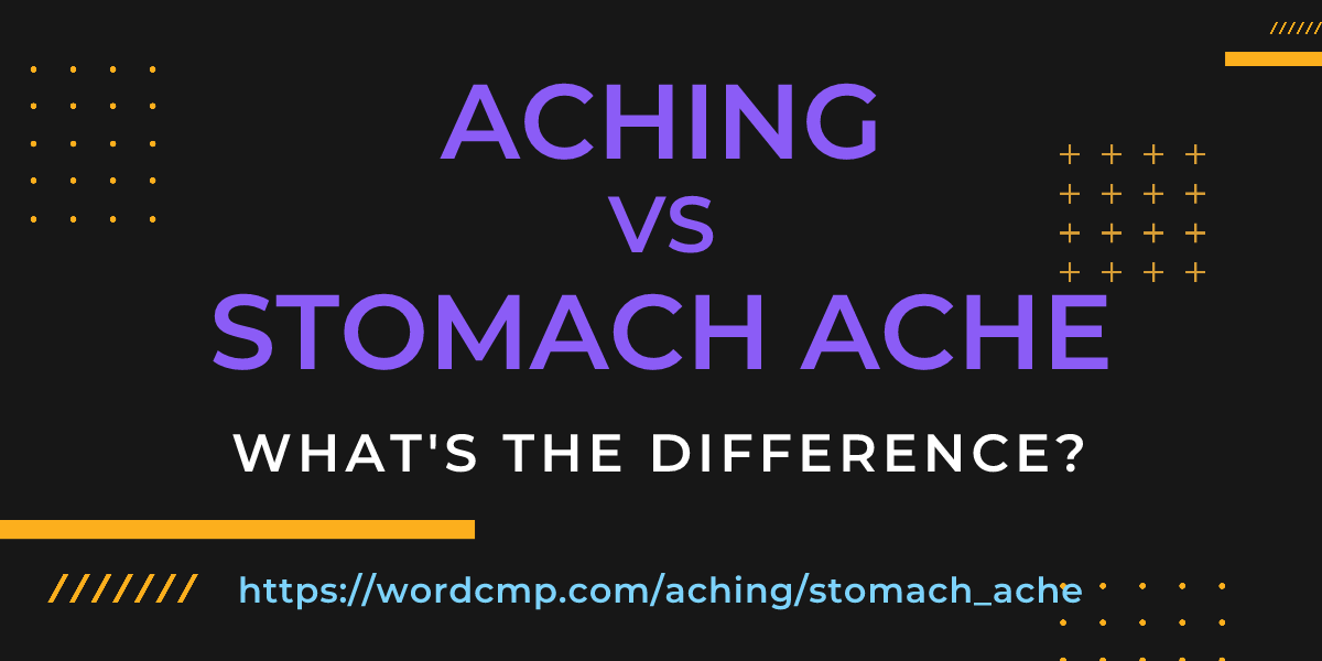 Difference between aching and stomach ache