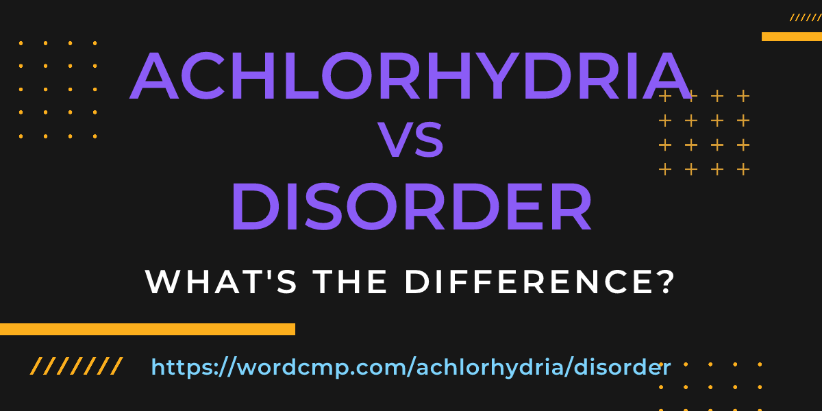 Difference between achlorhydria and disorder