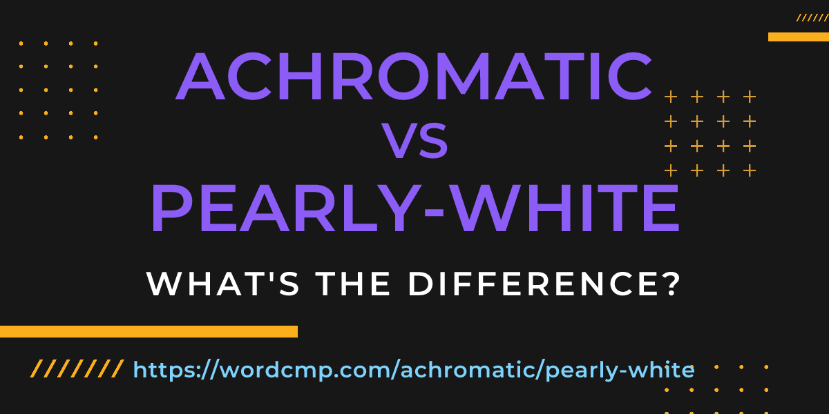 Difference between achromatic and pearly-white