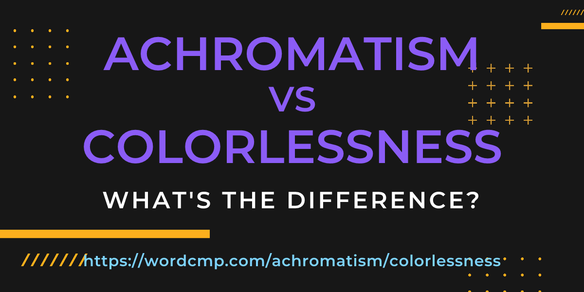 Difference between achromatism and colorlessness