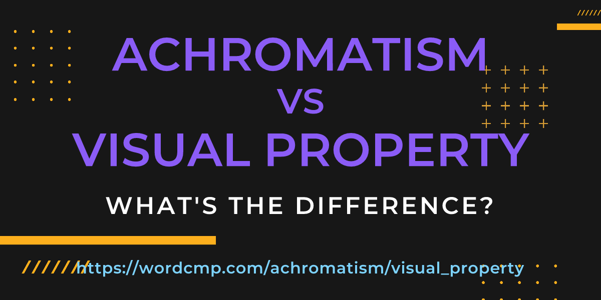 Difference between achromatism and visual property