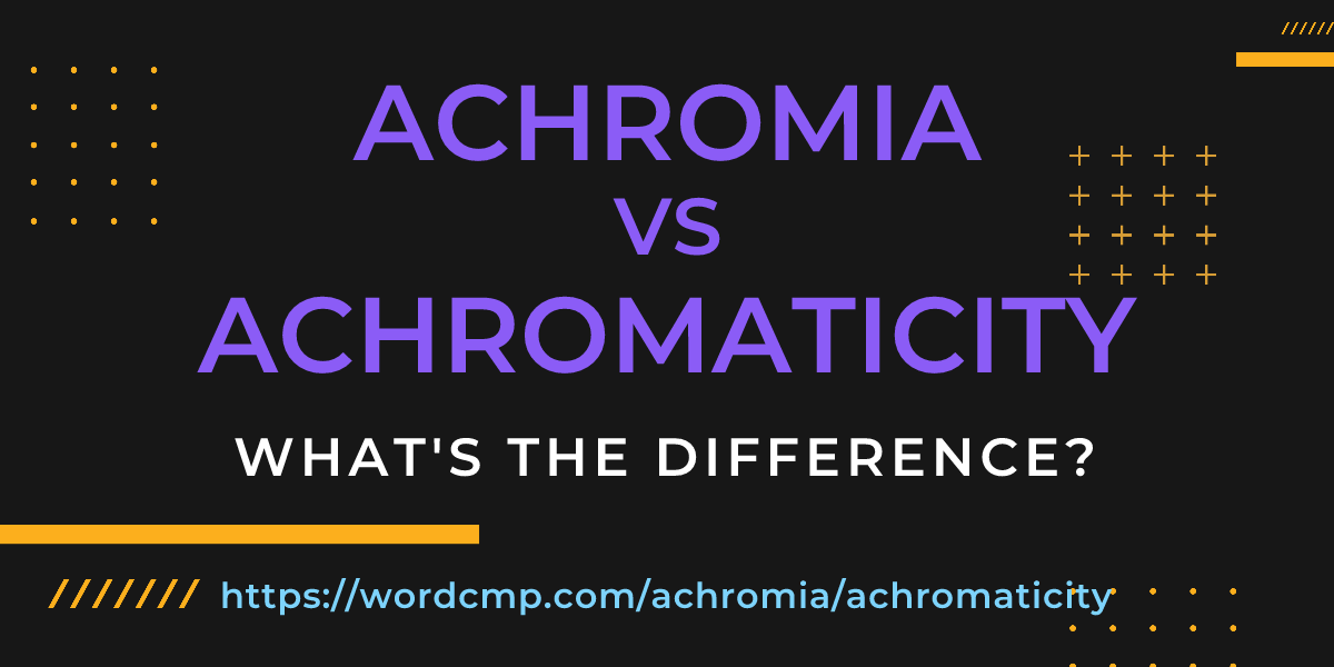 Difference between achromia and achromaticity