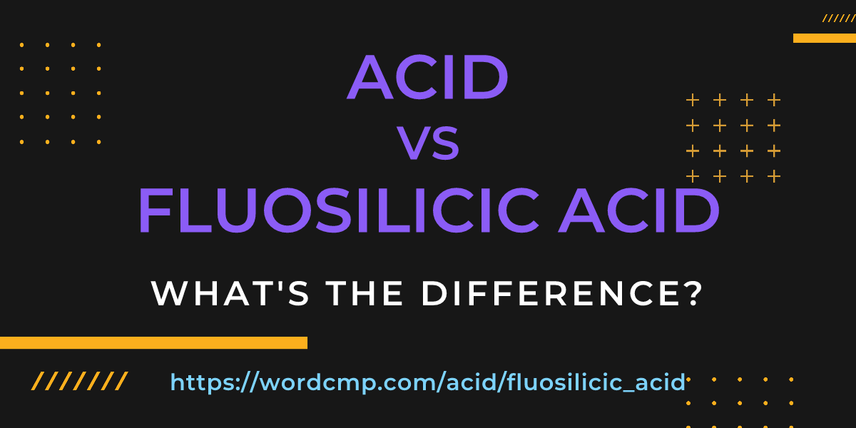 Difference between acid and fluosilicic acid