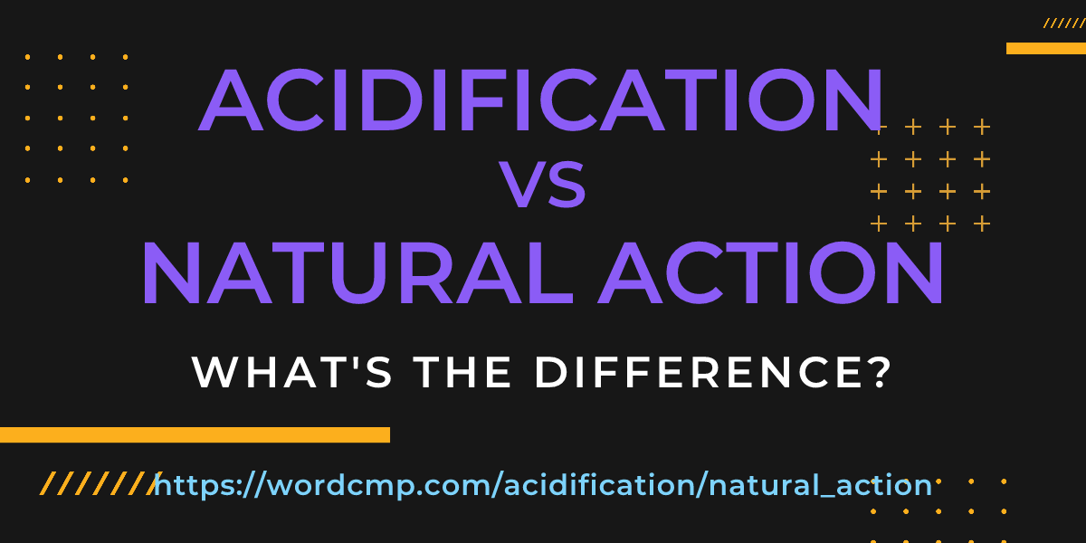 Difference between acidification and natural action