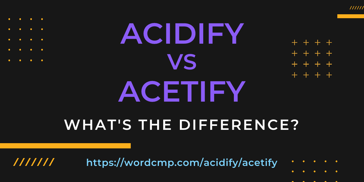 Difference between acidify and acetify
