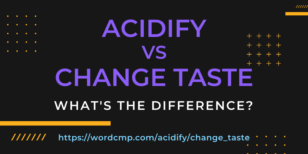 Difference between acidify and change taste