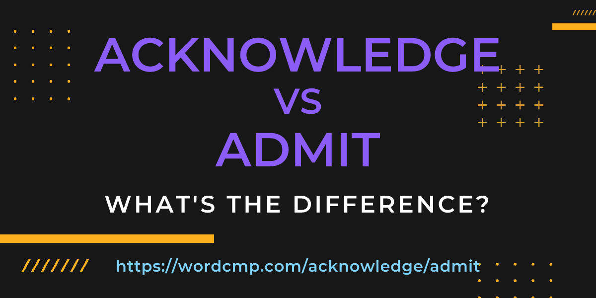 Difference between acknowledge and admit