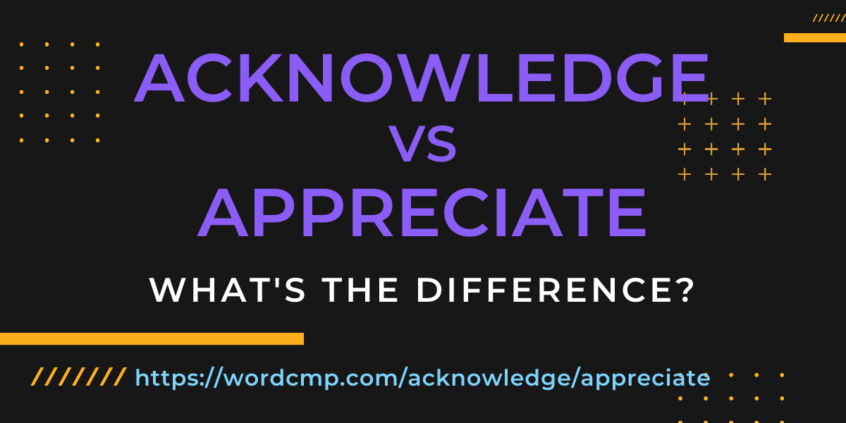 Difference between acknowledge and appreciate