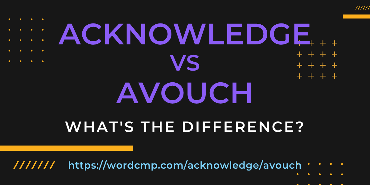 Difference between acknowledge and avouch
