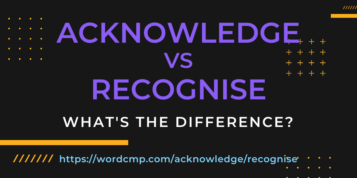 Difference between acknowledge and recognise
