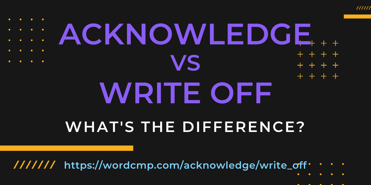Difference between acknowledge and write off