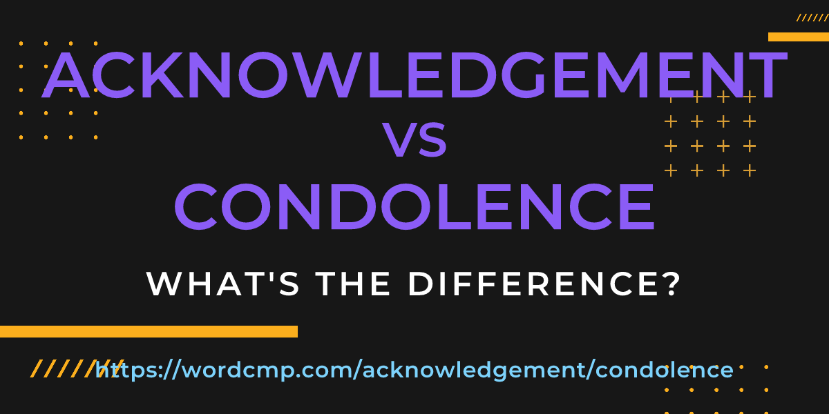 Difference between acknowledgement and condolence