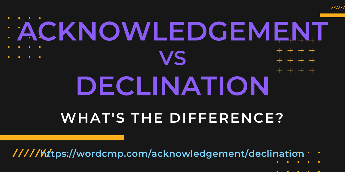 Difference between acknowledgement and declination