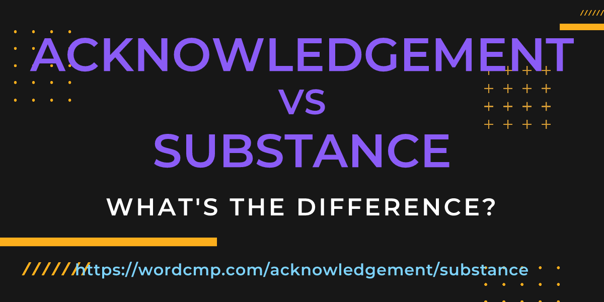 Difference between acknowledgement and substance