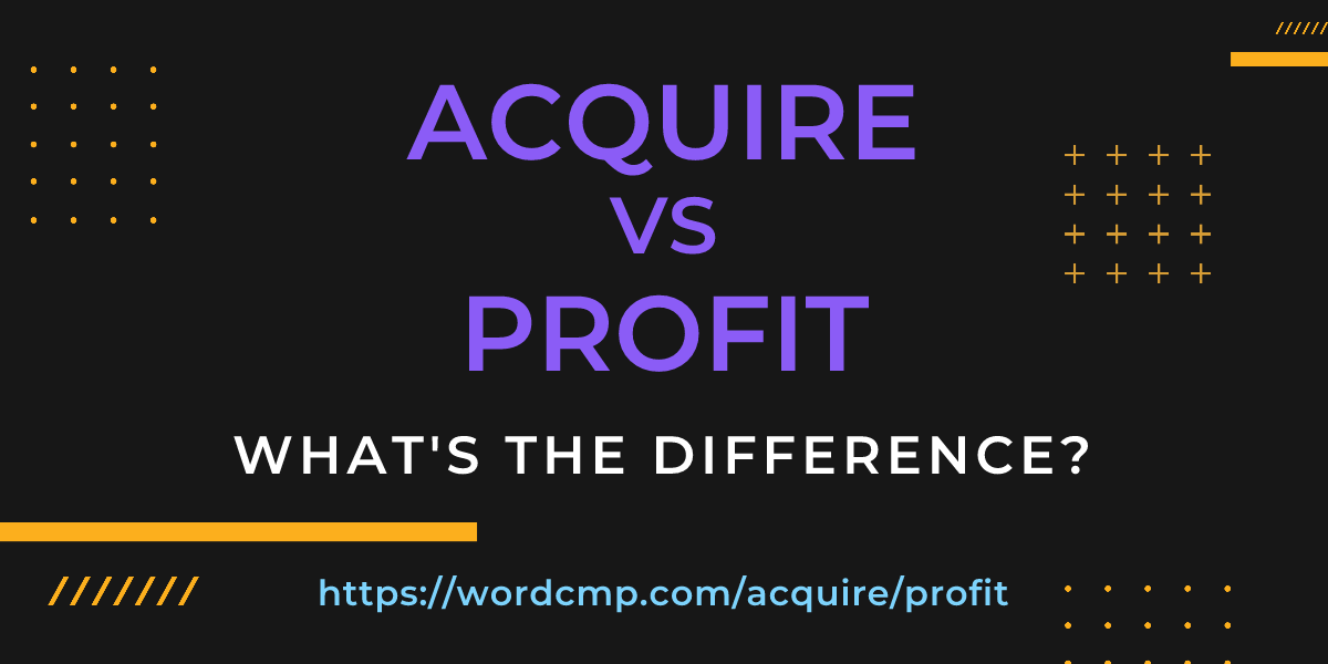 Difference between acquire and profit