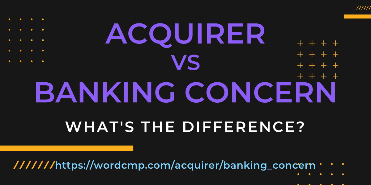Difference between acquirer and banking concern