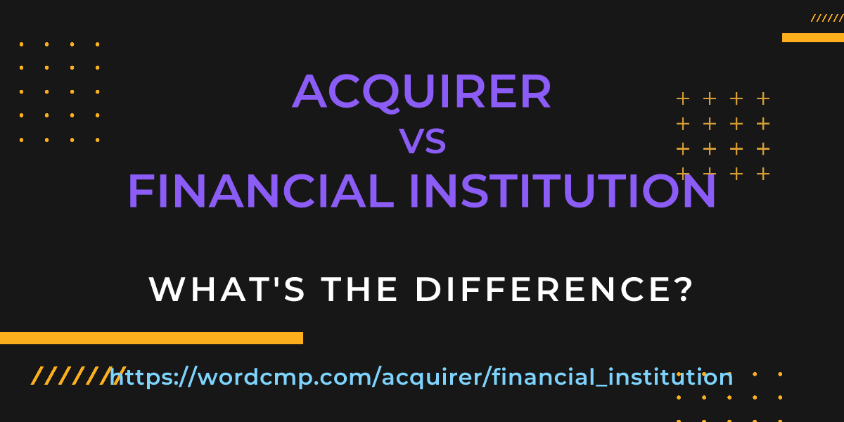 Difference between acquirer and financial institution