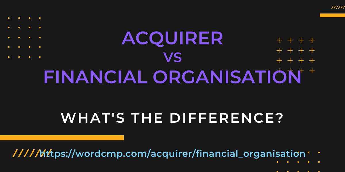 Difference between acquirer and financial organisation