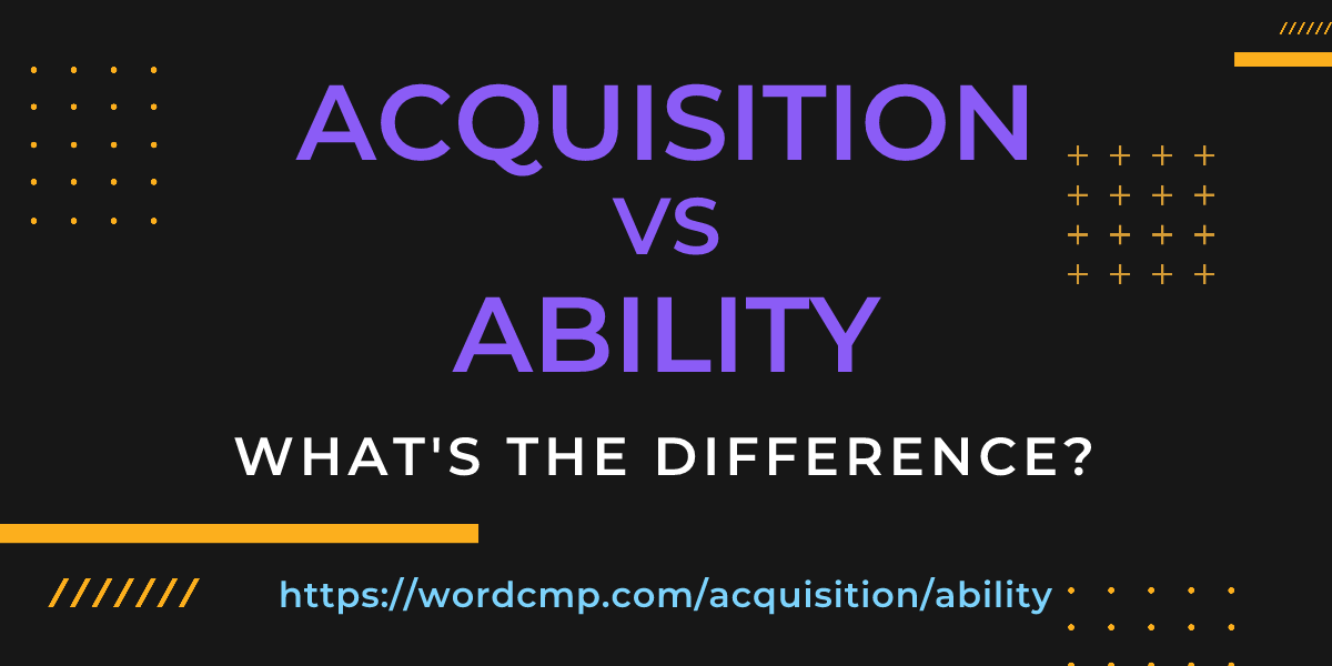 Difference between acquisition and ability