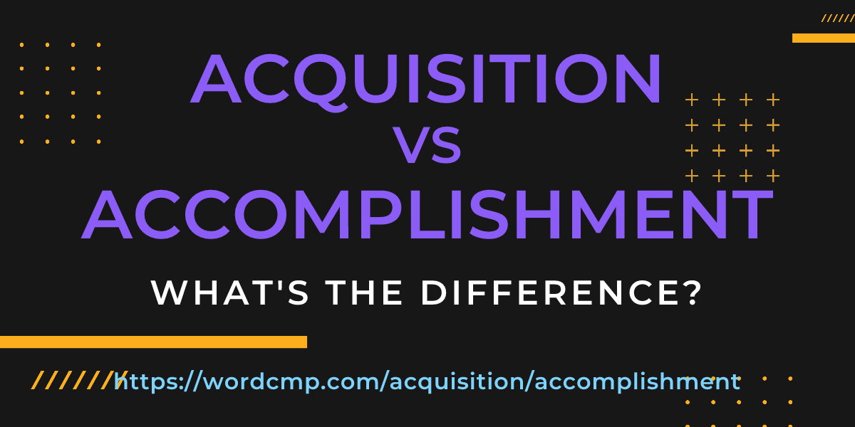 Difference between acquisition and accomplishment