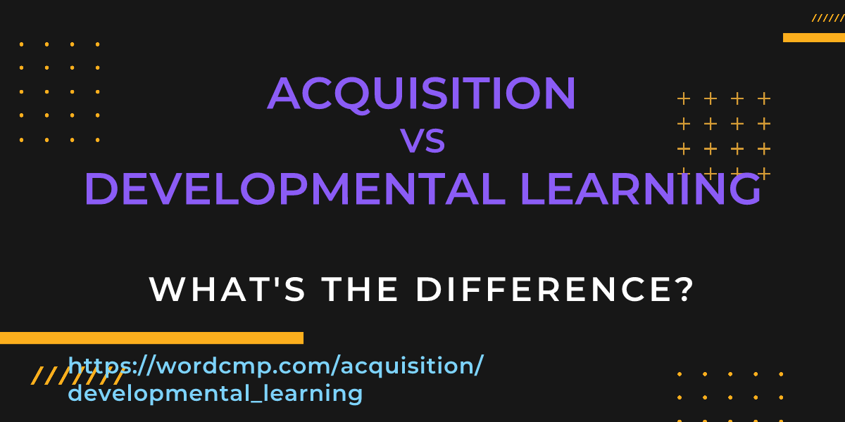 Difference between acquisition and developmental learning