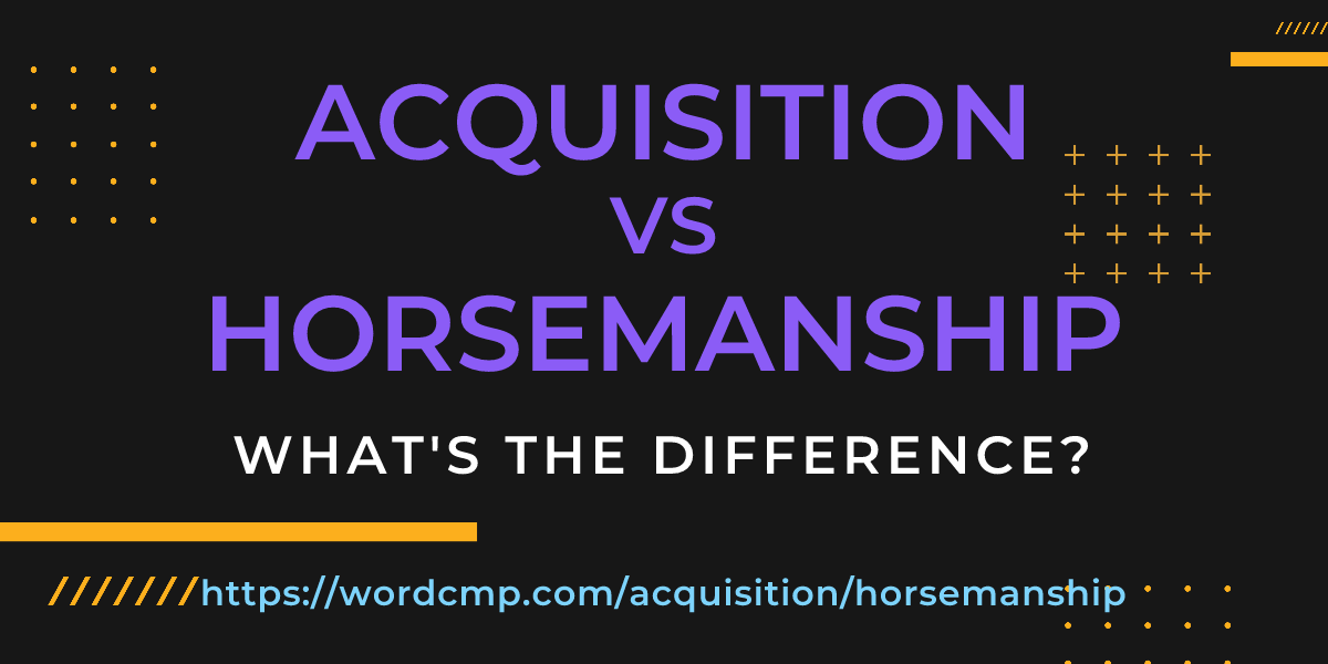 Difference between acquisition and horsemanship