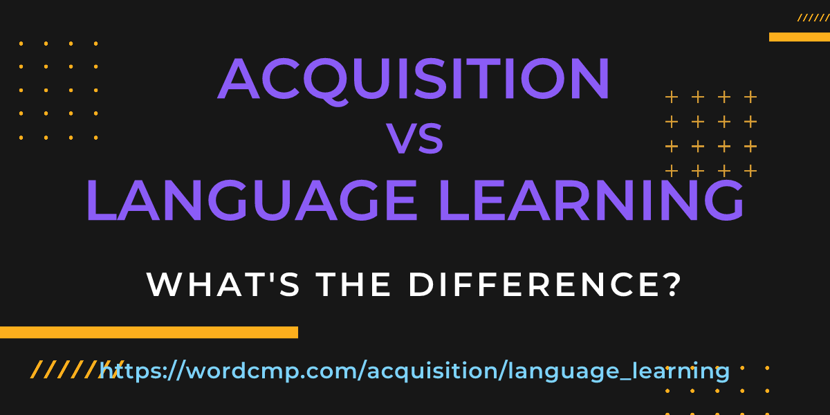 Difference between acquisition and language learning