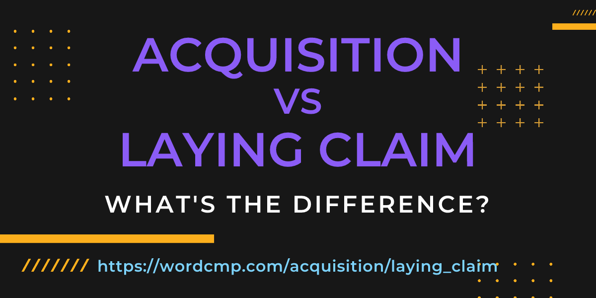 Difference between acquisition and laying claim