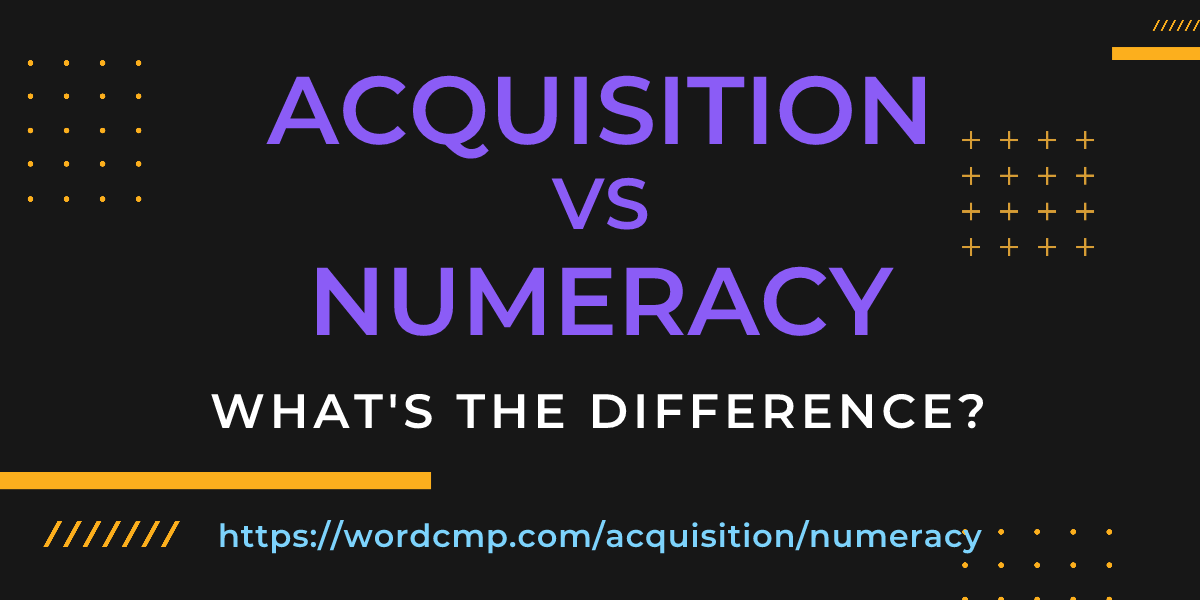 Difference between acquisition and numeracy
