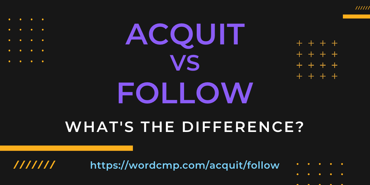 Difference between acquit and follow