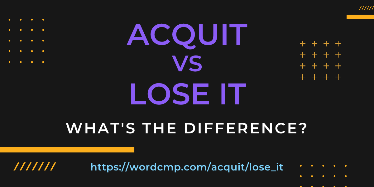 Difference between acquit and lose it