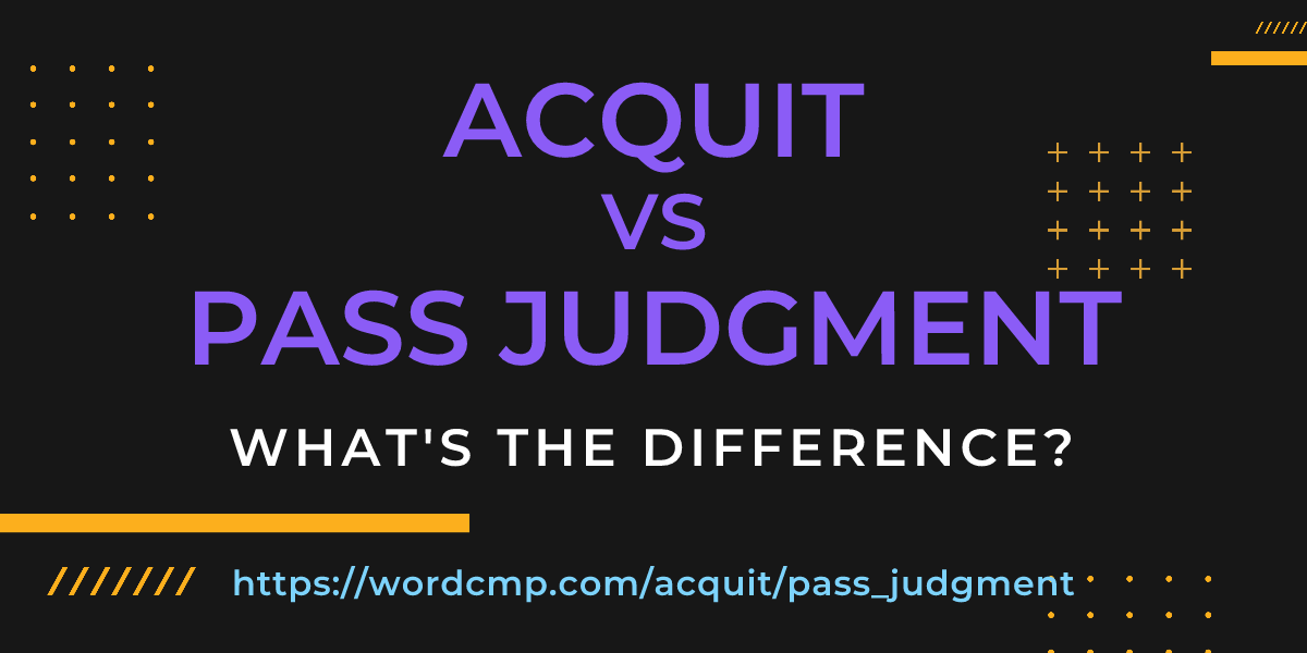 Difference between acquit and pass judgment