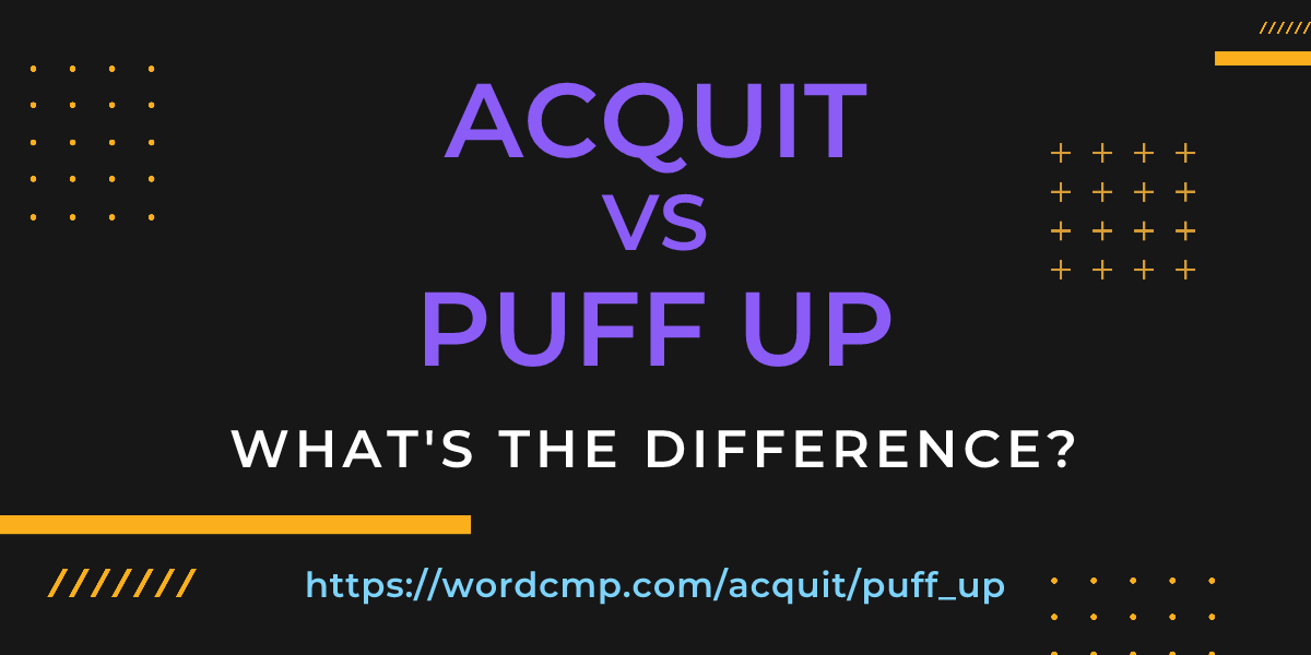Difference between acquit and puff up