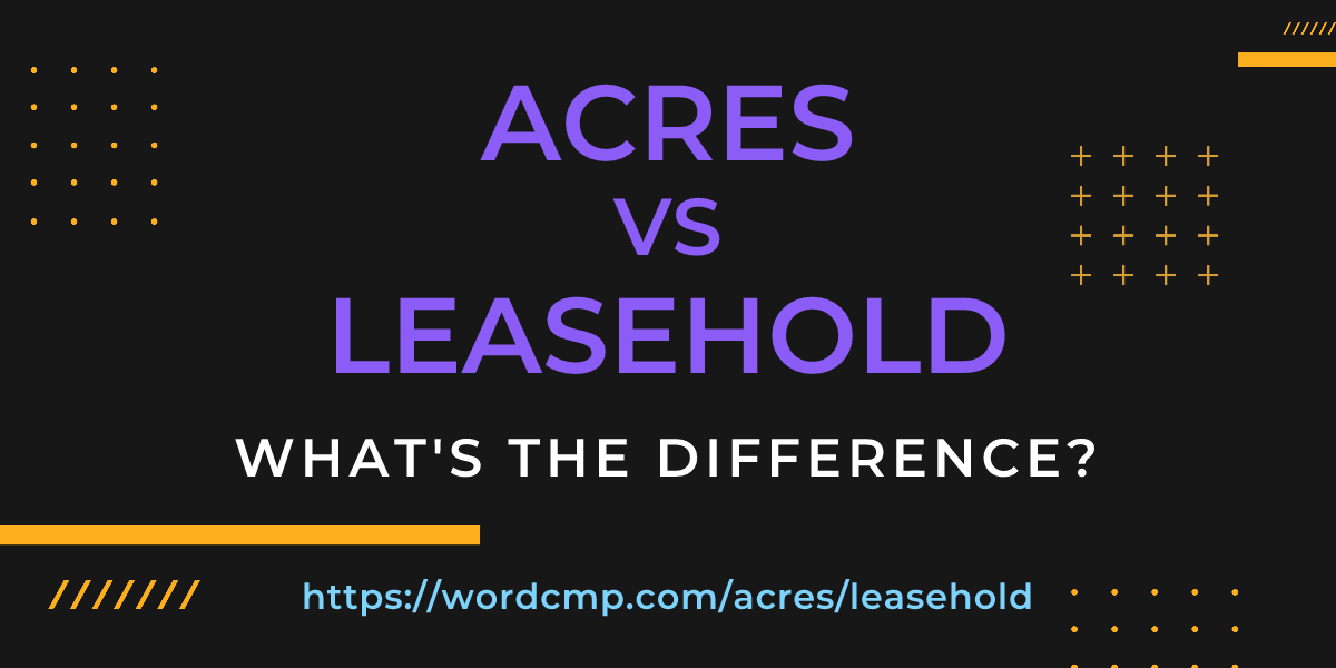 Difference between acres and leasehold
