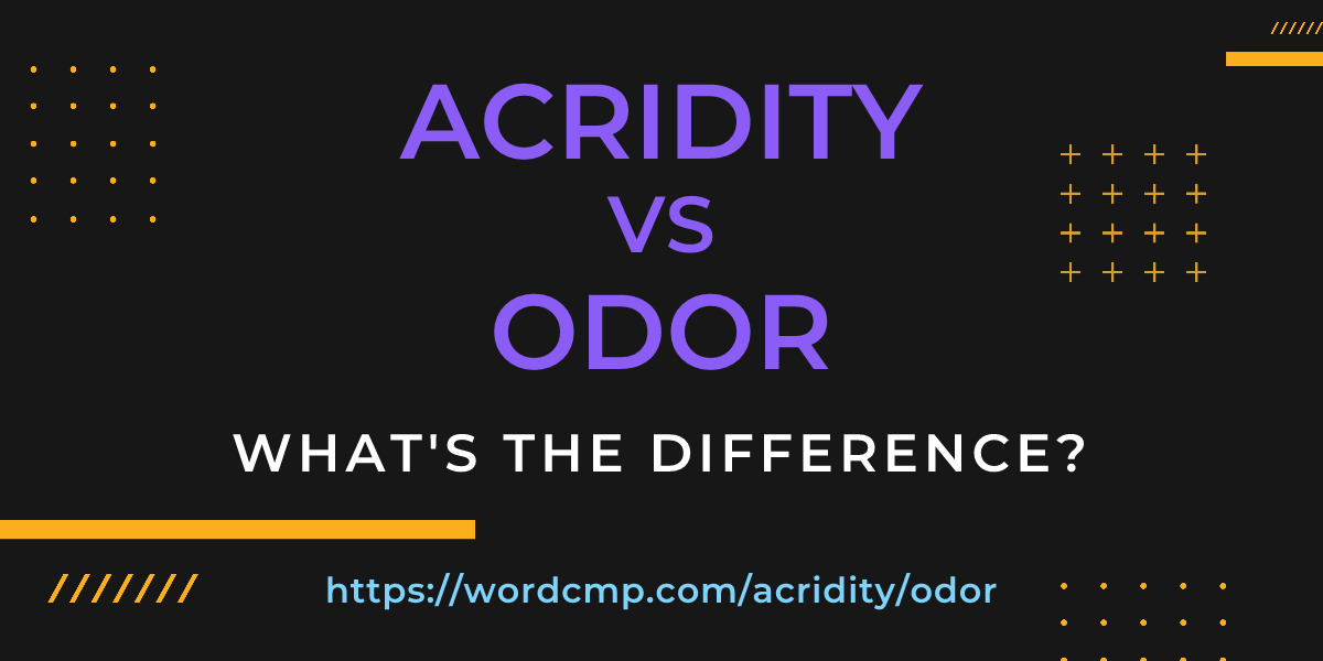 Difference between acridity and odor