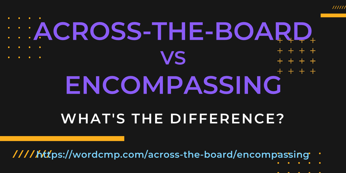 Difference between across-the-board and encompassing