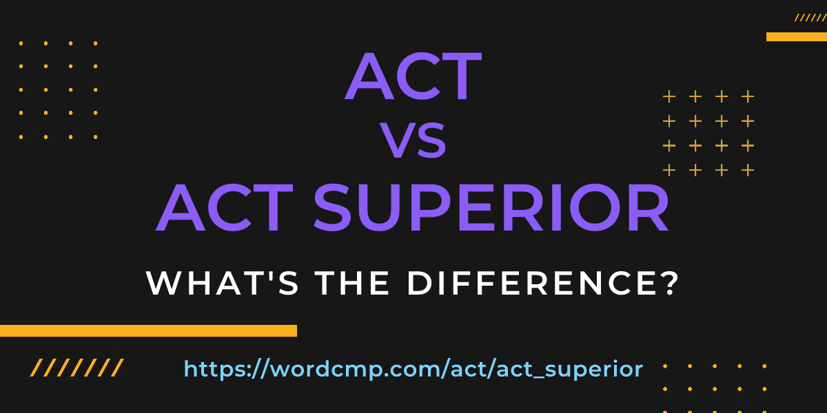 Difference between act and act superior