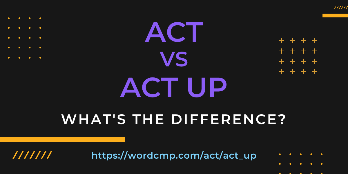 Difference between act and act up