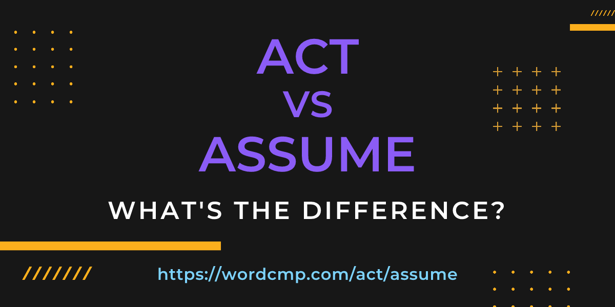 Difference between act and assume