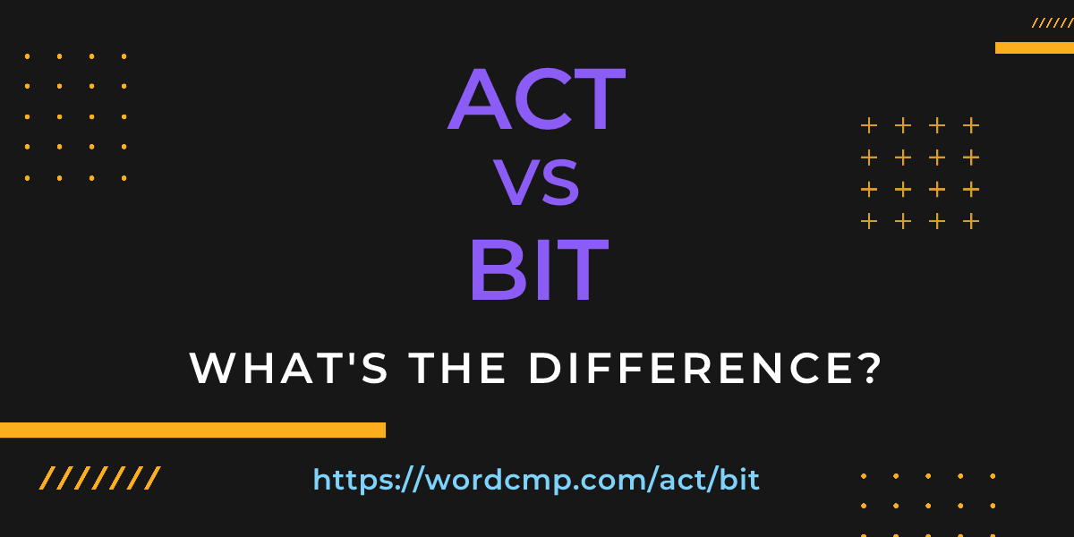 Difference between act and bit