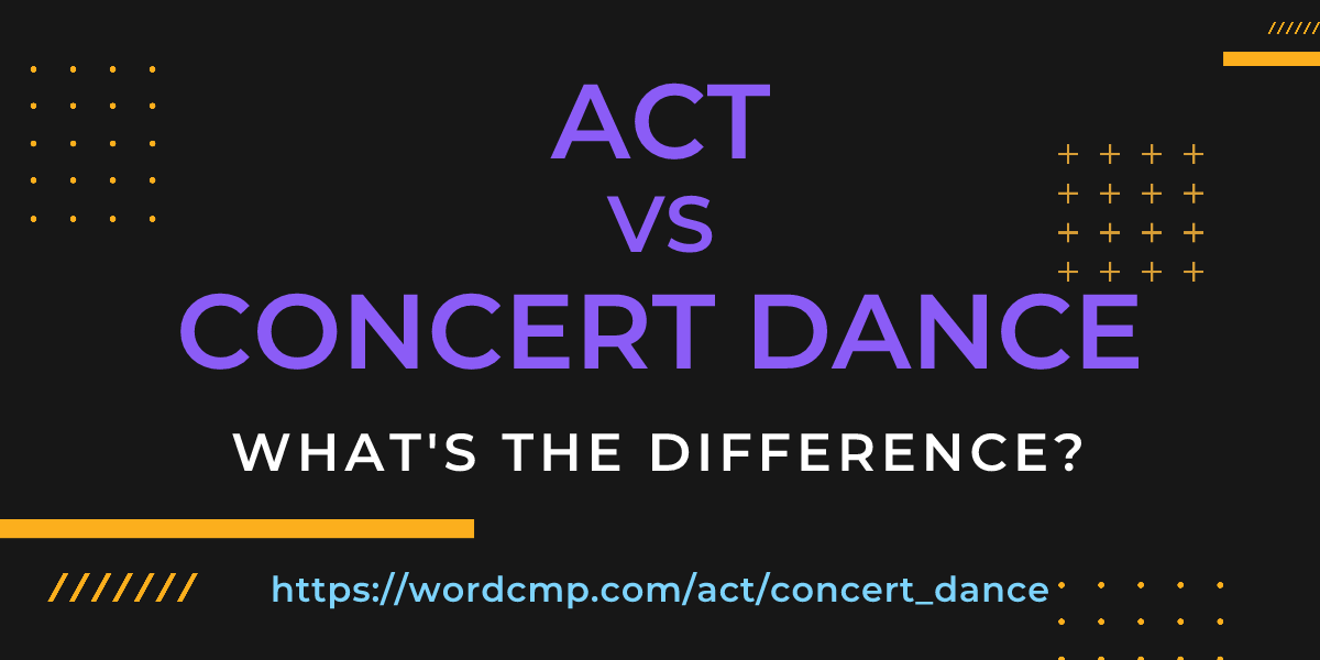 Difference between act and concert dance