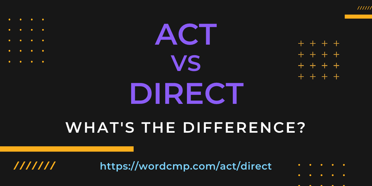 Difference between act and direct