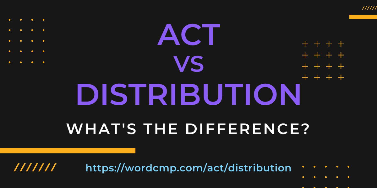 Difference between act and distribution