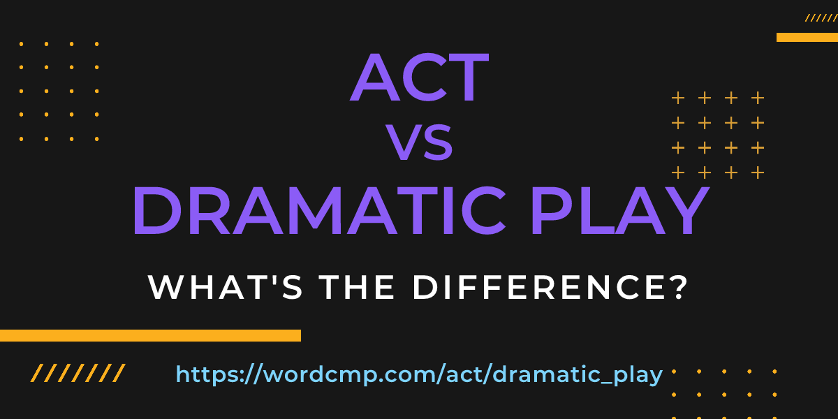 Difference between act and dramatic play
