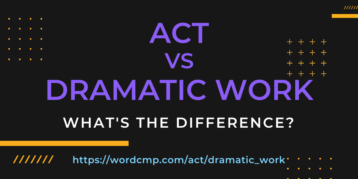 Difference between act and dramatic work