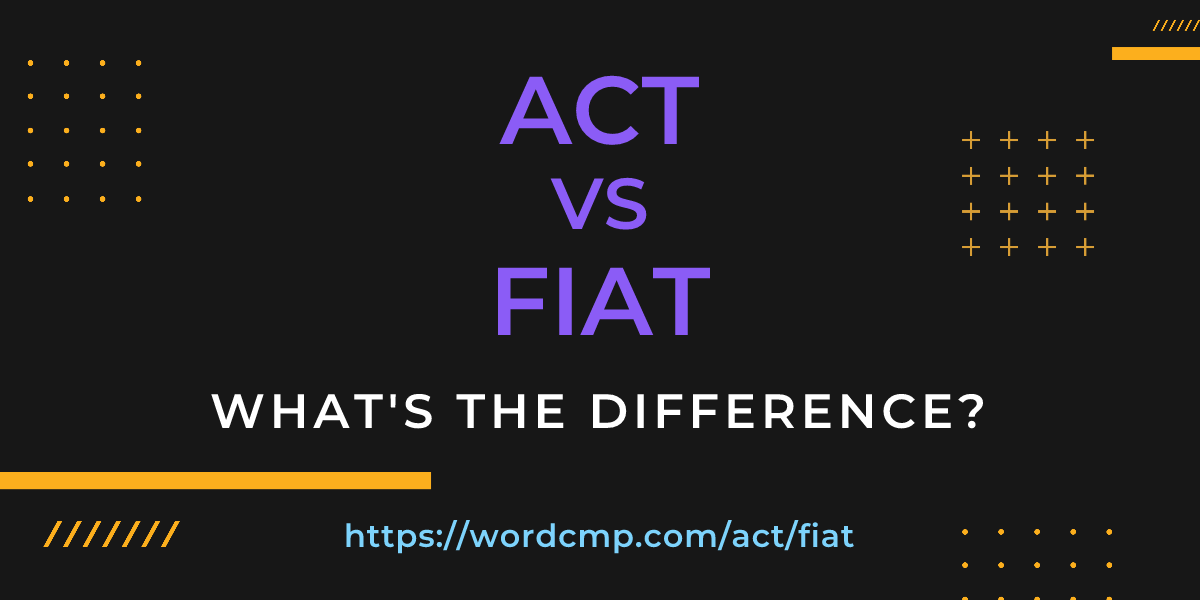 Difference between act and fiat