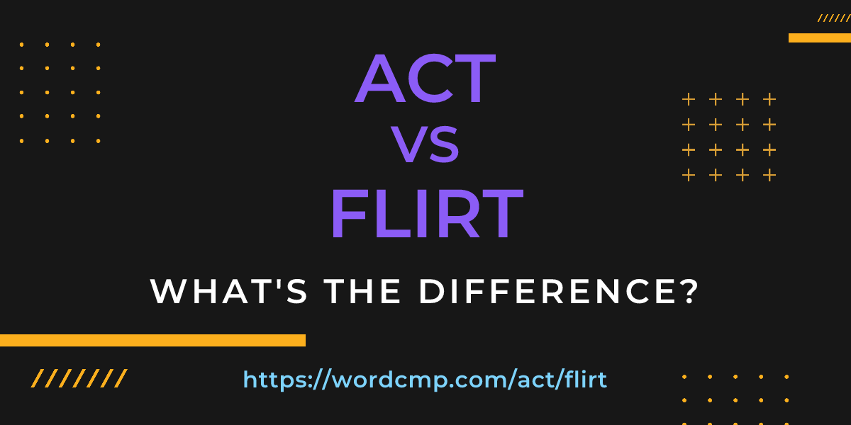 Difference between act and flirt